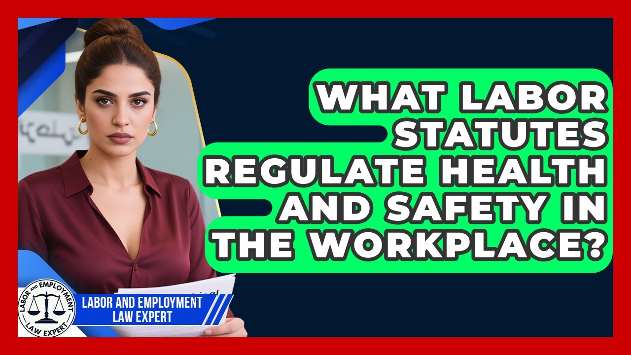What Labor Statutes Regulate Health and Safety in the Workplace?