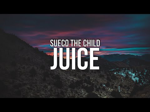 Sueco the Child - Juice (Lyrics)