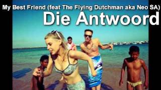 My Best Friend (feat The Flying Dutchman) - Die Antwoord