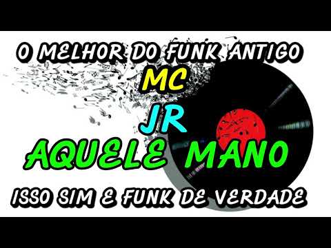 FUNK ANTIGO : MC JR - AQUELE MANO