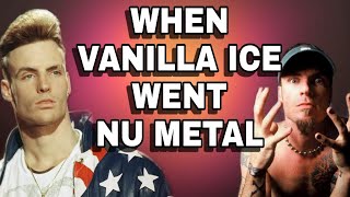When VANILLA ICE went NU METAL