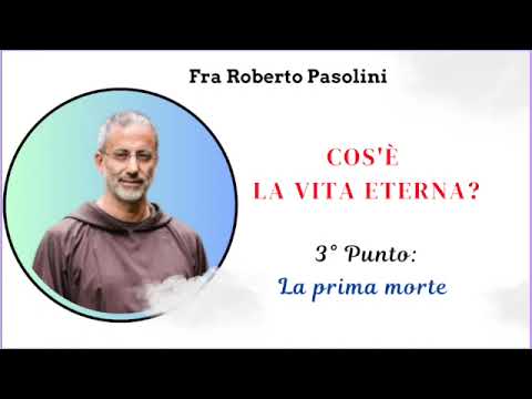 WHAT IS ETERNAL LIFE? Point 3 - The First Death || Friar Roberto Pasolini