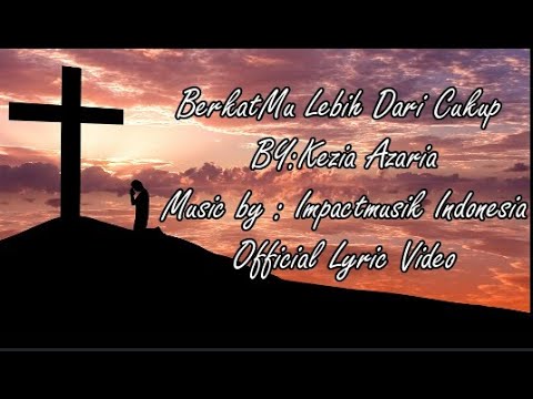 BerkatMu Lebih Dari Cukup (Kezia Azaria)-OFFICIAL LYRIC VIDEO.