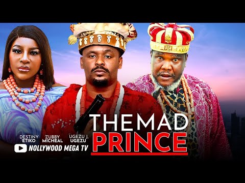 THE MAD PRINCE - 2025 NIGERIAN FILM - UGEZU J. UGEZU, ZUBBY MICHEAL & DESTINY ETIKO