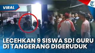 Kemarahan Warga Memuncak! Oknum Guru Digeruduk seusai Diduga Cabuli 9 Siswi SD di Tangerang