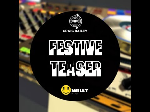 Craig Bailey x Smiley The DJ - Festive Teaser