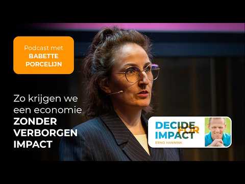 Zo krijgen we een economie zonder verborgen impact - Babette Porcelijn | Decide for Impact show 491