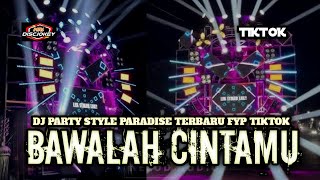 Download lagu DJ BAWALAH CINTAMU PARTY STYLE PARADISE TERBARU FYP TIKTOK mp3
