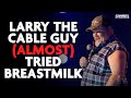 Larry The Cable Guy (Almost) Tried Breastmilk