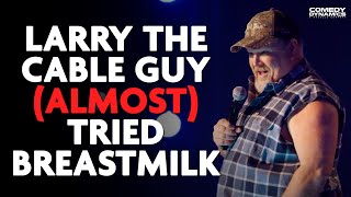 Larry The Cable Guy (Almost) Tried Breastmilk