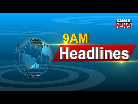 9AM Headlines ||| 13th May 2022 ||| Kanak News |||