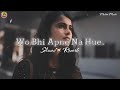 Wo Bhi Apne Na Hue Slowed Reverb Song Sad Song Unke Andaz E Karam Slowed Reverb