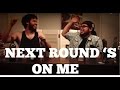 Next Round's On Me