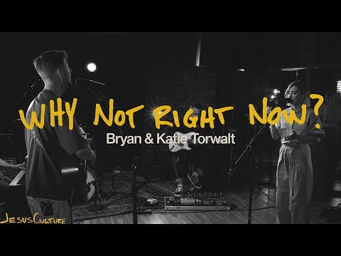 Jesus Culture, Bryan & Katie Torwalt - Why Not Right Now? (Official Acoustic Video)