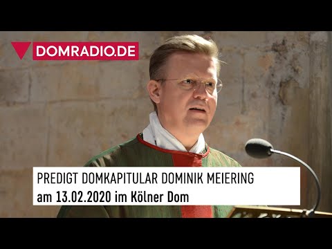 Predigt Domkapitular Dominik Meiering am 13.02.2020 im Kölner Dom