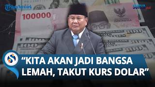 Sentil Kelompok Elite yang Khawatir Kurs Dolar dan BBM, Prabowo: Kita akan Jadi Bangsa Lemah
