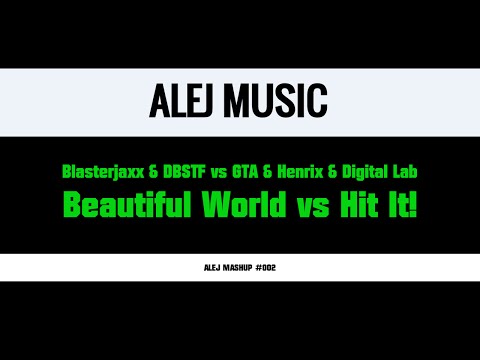 (MASHUP #002) Blasterjaxx & DBSTF vs. GTA & Henrix & Digital Lab - Beautiful World vs. Hit It!