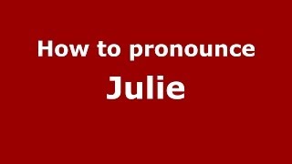 How to Pronounce Julie - PronounceNames.com