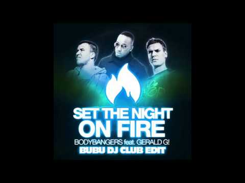 Bodybangers Ft.Gerald G - Set The Night On Fire (BuBu Dj Club Edit)