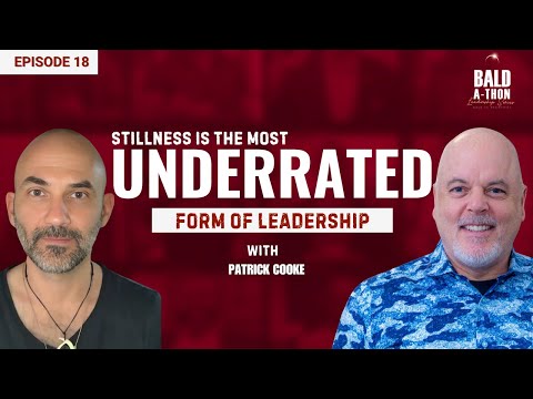 Patrick Cooke: Stillness, Oneness & Healing Through Leadership | Bald A Thon Ep. 18