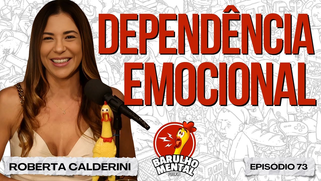 DEPENDÊNCIA EMOCIONAL com Roberta Calderini - Barulho Mental Podcast 73