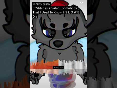 32Stitches X Salvo - Somebody That I Used To Know ( S L O W E D )