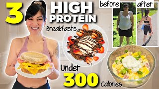3 EASY High Protein Breakfasts UNDER 300 Calories (How I Lost 130 Pounds)