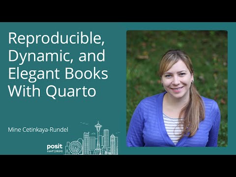Mine Cetinkaya-Rundel - Reproducible, dynamic, and elegant books with Quarto