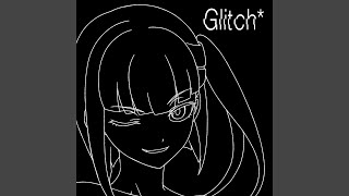 Glitch*