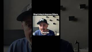 Stop Living to Impress Others