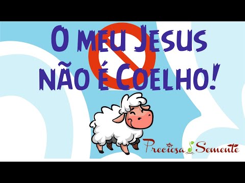O meu Jesus não é coelho - Preciosa Semente
