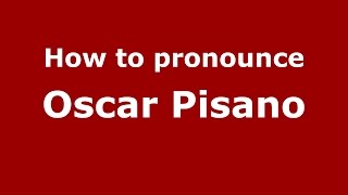 How to pronounce Oscar Pisano