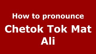 How to pronounce Chetok Tok Mat Ali