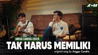 Download lagu Tak Harus Memiliki - Angga Candra mp3