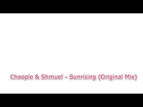 Choopie & Shmuel - Sunrising (Original Mix) HQ