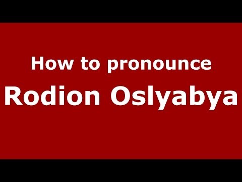 How to pronounce Rodion Oslyabya (Russian/Russia) - PronounceNames.com