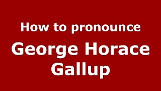 How to pronounce George Horace Gallup