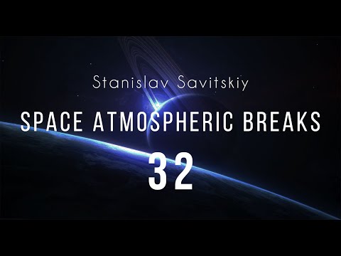 Stanislav Savitskiy - Space Atmospheric Breaks Part 32