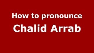 How to pronounce Chalid Arrab