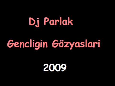 Dj Parlak - Gencligin Gözyaslari