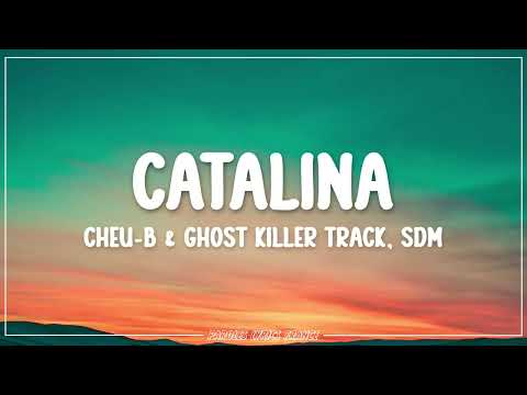 Cheu-B & Ghost Killer Track, SDM - Catalina (Lyrics)