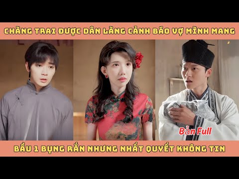 Chàng trai được dân làng cảnh báo vợ mình mang bầu 1 bụng rắn nhưng nhất quyết không tin và cái kết