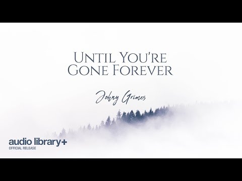 Until You're Gone Forever — Johny Grimes | Free Background Music | Audio Library Release Video