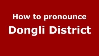 How to pronounce Dongli District