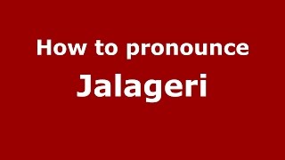 How to pronounce Jalageri