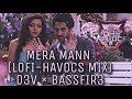 Mera Mann Kehne Laga| (HAVOCS MIX) | D3V × BASSFIR3 |  ★ | Aesthetic Edit |slowed & reverb | lofi