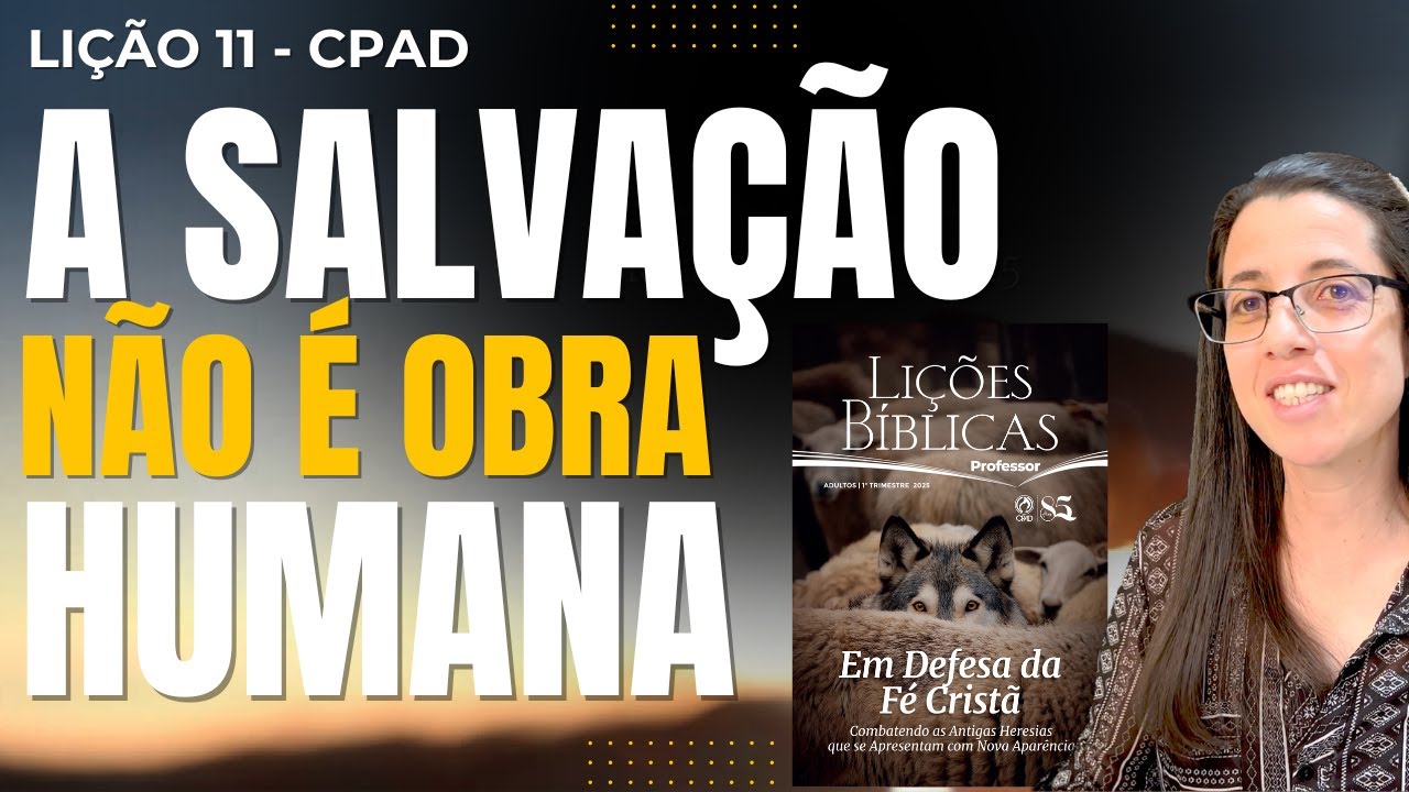 EBD Lição 11 A SALVAÇÃO NÃO É OBRA HUMANA – 16 de Março de 2025