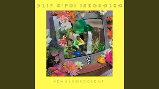 Drip Siphi Iskorobho
