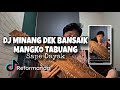 DJ MINANG DEK BANSAIK MANGKO TABUANG X SAPE DAYAK | REFORMANDA x @djekallrmx