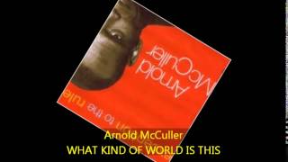 Arnold McCuller - WHAT KIND OF WORLD IS THIS